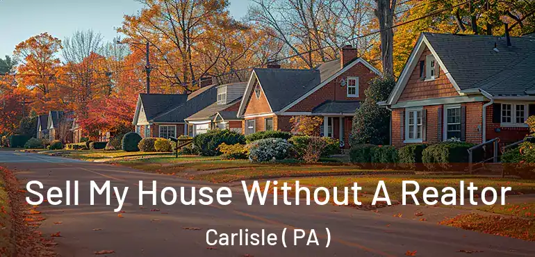  Sell My House Without A Realtor Carlisle ( PA )