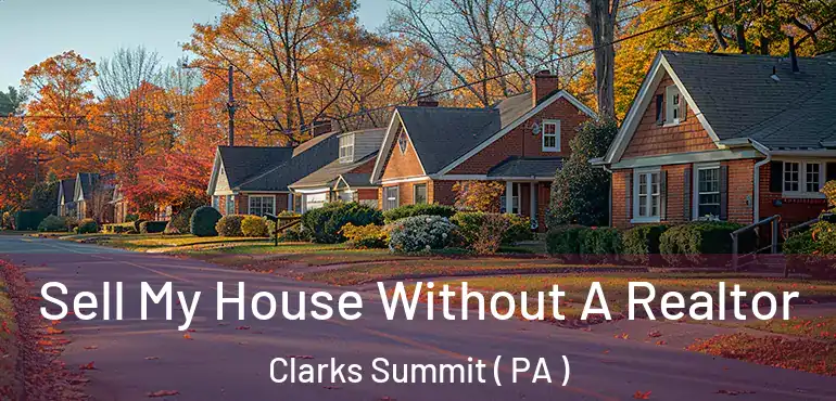  Sell My House Without A Realtor Clarks Summit ( PA )