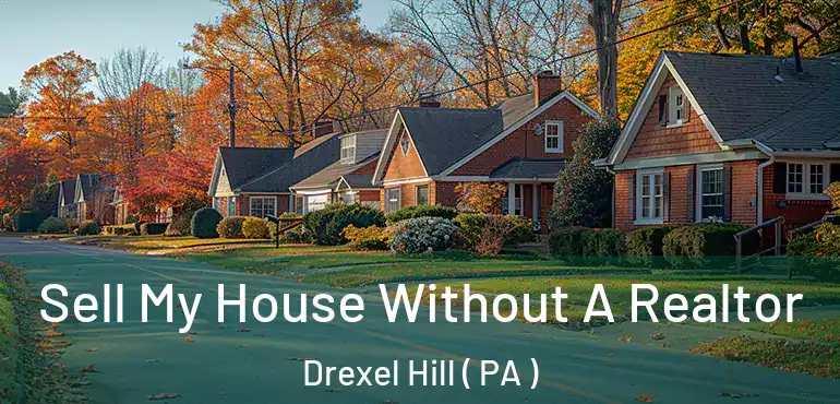  Sell My House Without A Realtor Drexel Hill ( PA )