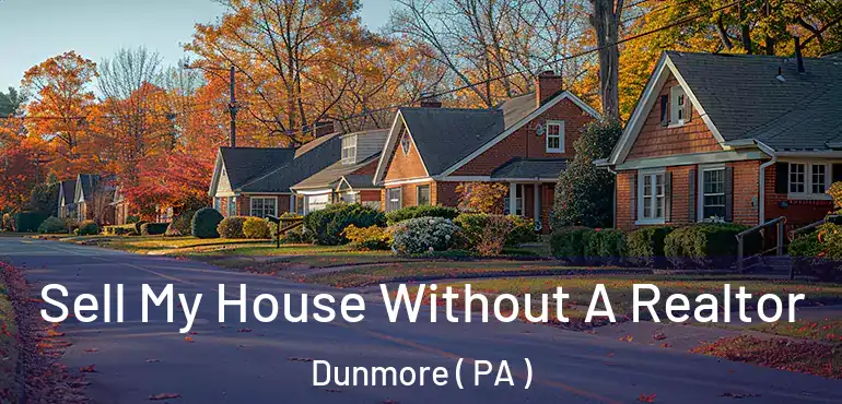  Sell My House Without A Realtor Dunmore ( PA )