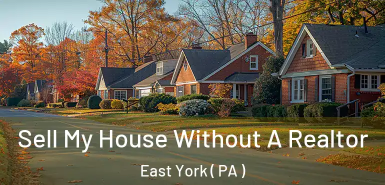  Sell My House Without A Realtor East York ( PA )