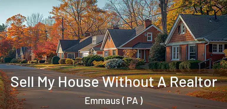  Sell My House Without A Realtor Emmaus ( PA )