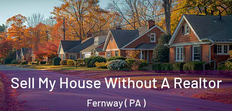  Sell My House Without A Realtor Fernway ( PA )