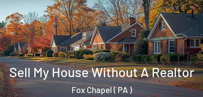  Sell My House Without A Realtor Fox Chapel ( PA )