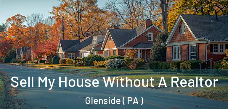  Sell My House Without A Realtor Glenside ( PA )