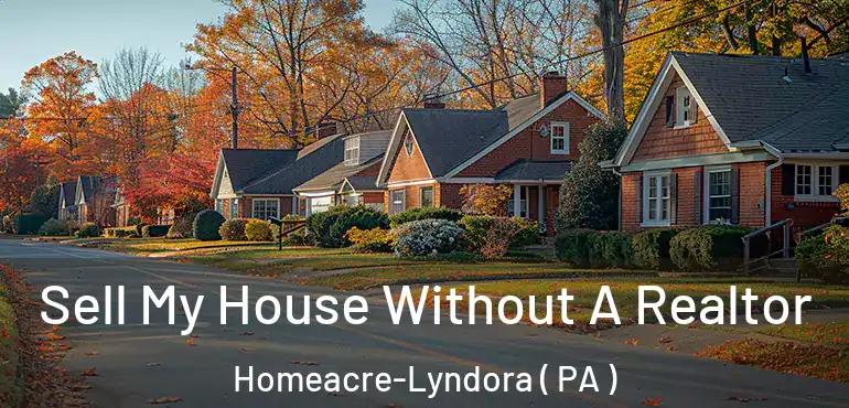  Sell My House Without A Realtor Homeacre-Lyndora ( PA )