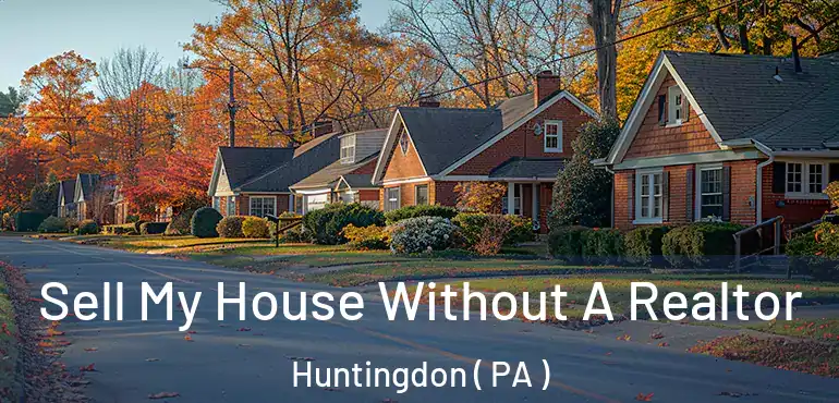  Sell My House Without A Realtor Huntingdon ( PA )