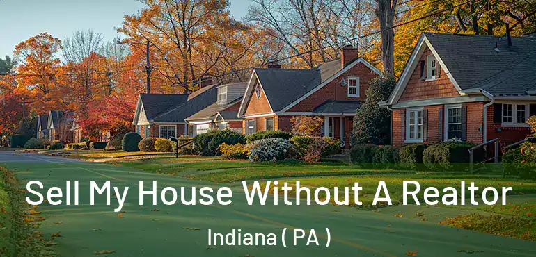  Sell My House Without A Realtor Indiana ( PA )