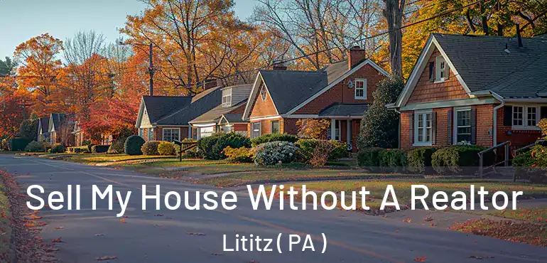  Sell My House Without A Realtor Lititz ( PA )