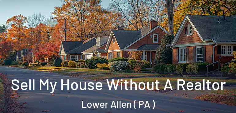  Sell My House Without A Realtor Lower Allen ( PA )