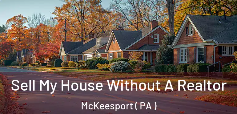  Sell My House Without A Realtor McKeesport ( PA )
