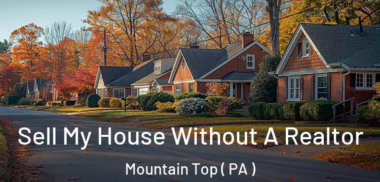  Sell My House Without A Realtor Mountain Top ( PA )