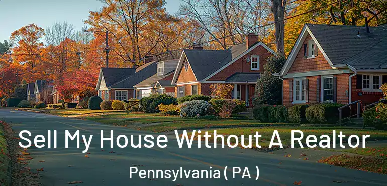  Sell My House Without A Realtor Pennsylvania ( PA )
