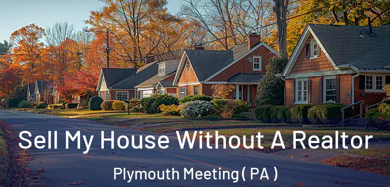  Sell My House Without A Realtor Plymouth Meeting ( PA )