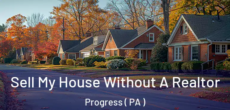  Sell My House Without A Realtor Progress ( PA )