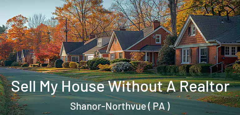  Sell My House Without A Realtor Shanor-Northvue ( PA )