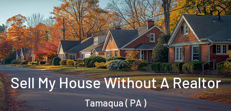  Sell My House Without A Realtor Tamaqua ( PA )