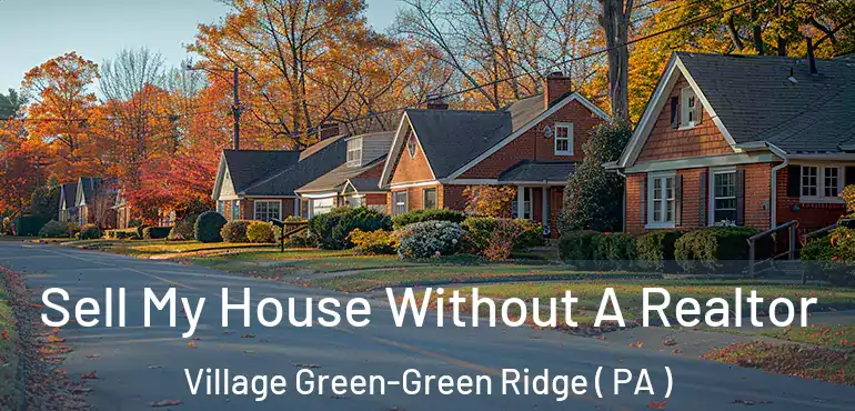  Sell My House Without A Realtor Village Green-Green Ridge ( PA )