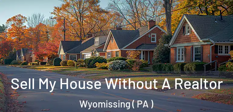  Sell My House Without A Realtor Wyomissing ( PA )