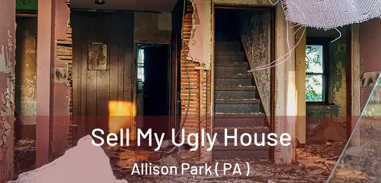  Sell My Ugly House Allison Park ( PA )