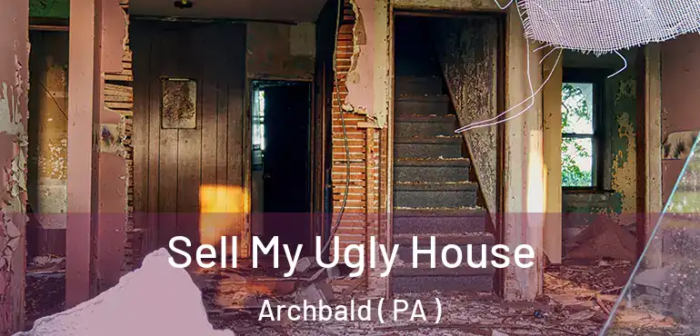  Sell My Ugly House Archbald ( PA )