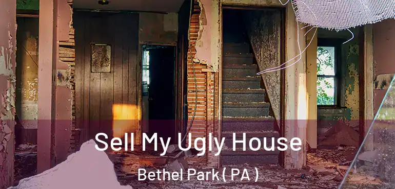  Sell My Ugly House Bethel Park ( PA )