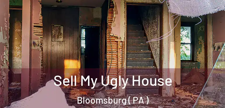  Sell My Ugly House Bloomsburg ( PA )