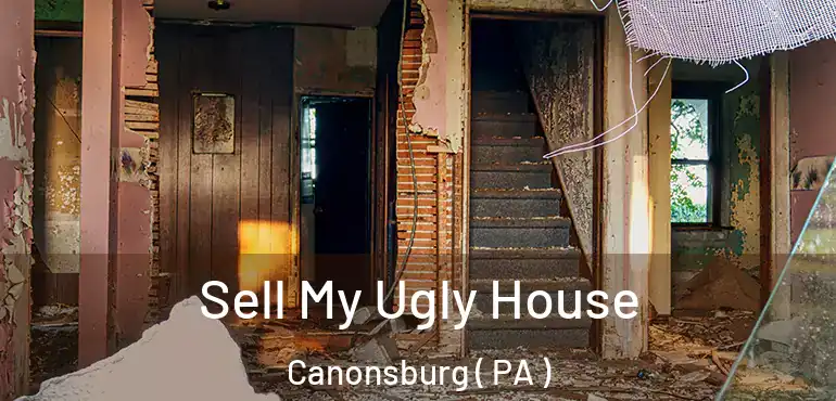  Sell My Ugly House Canonsburg ( PA )