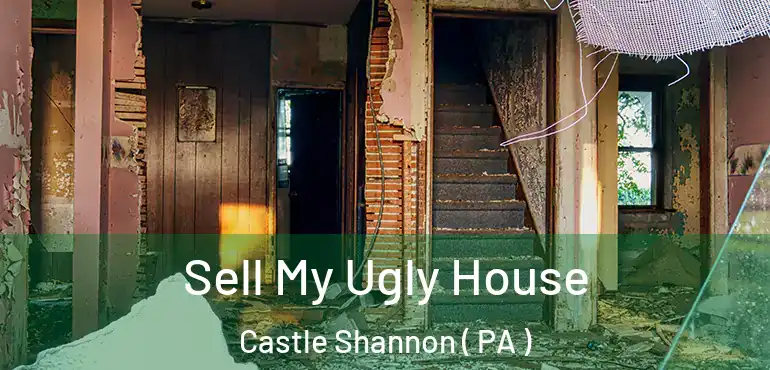  Sell My Ugly House Castle Shannon ( PA )