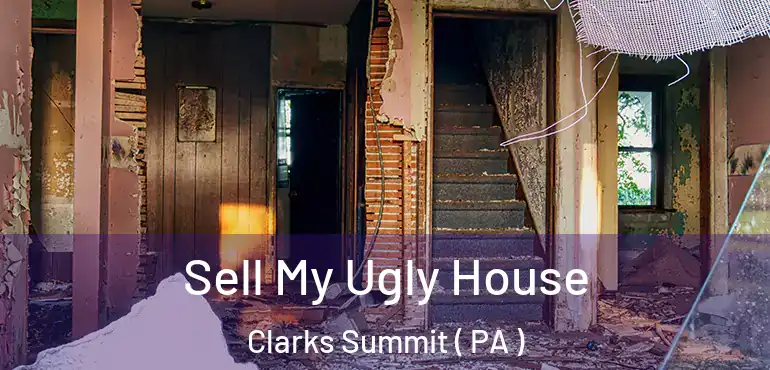  Sell My Ugly House Clarks Summit ( PA )