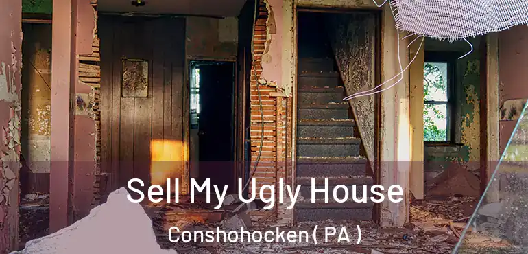  Sell My Ugly House Conshohocken ( PA )