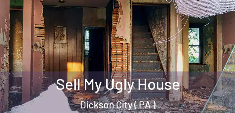  Sell My Ugly House Dickson City ( PA )