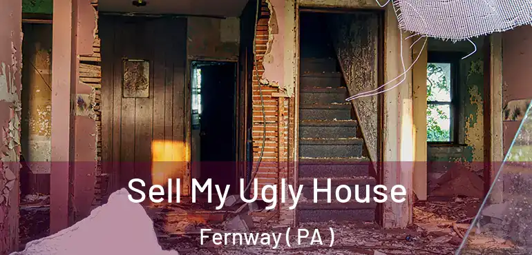  Sell My Ugly House Fernway ( PA )