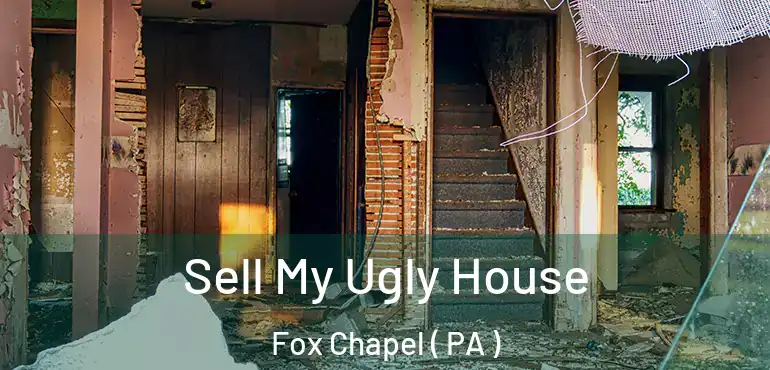  Sell My Ugly House Fox Chapel ( PA )