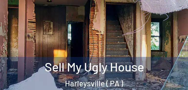  Sell My Ugly House Harleysville ( PA )