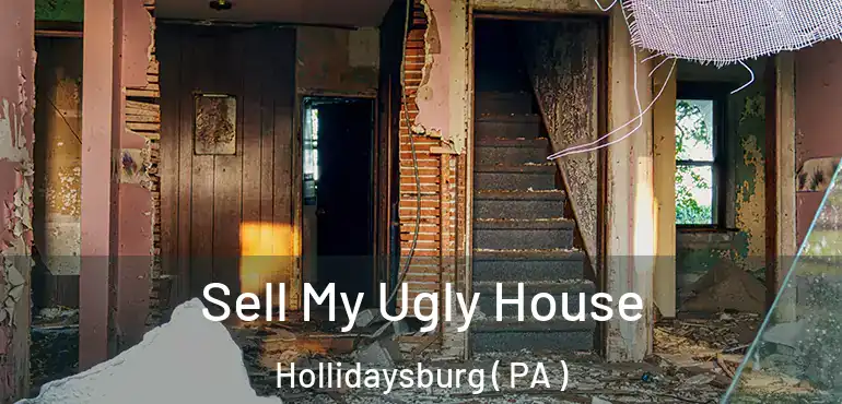  Sell My Ugly House Hollidaysburg ( PA )