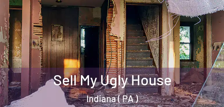  Sell My Ugly House Indiana ( PA )
