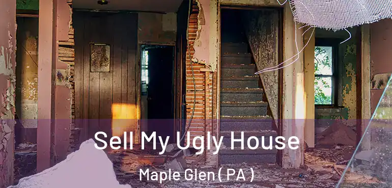  Sell My Ugly House Maple Glen ( PA )