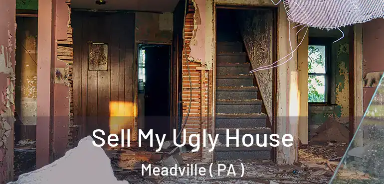  Sell My Ugly House Meadville ( PA )