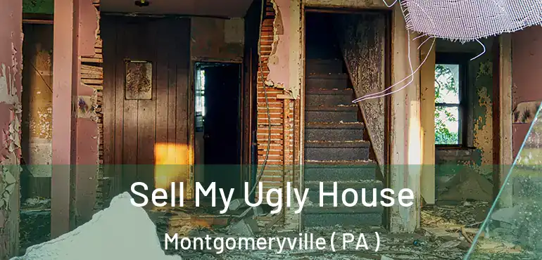  Sell My Ugly House Montgomeryville ( PA )
