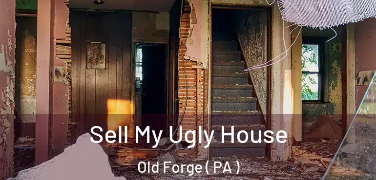  Sell My Ugly House Old Forge ( PA )