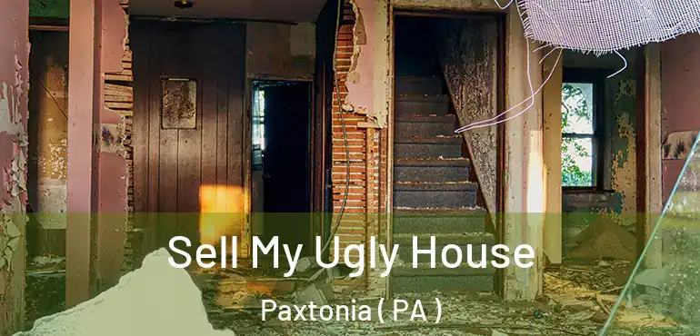  Sell My Ugly House Paxtonia ( PA )