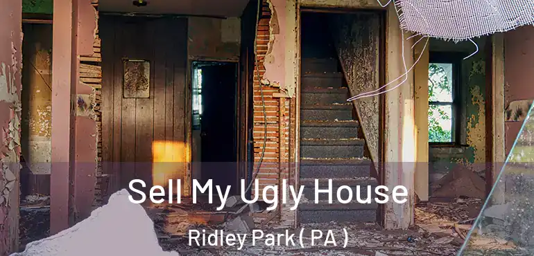  Sell My Ugly House Ridley Park ( PA )