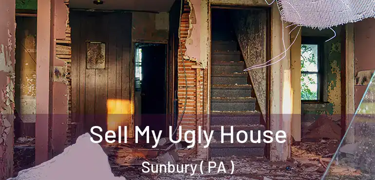  Sell My Ugly House Sunbury ( PA )