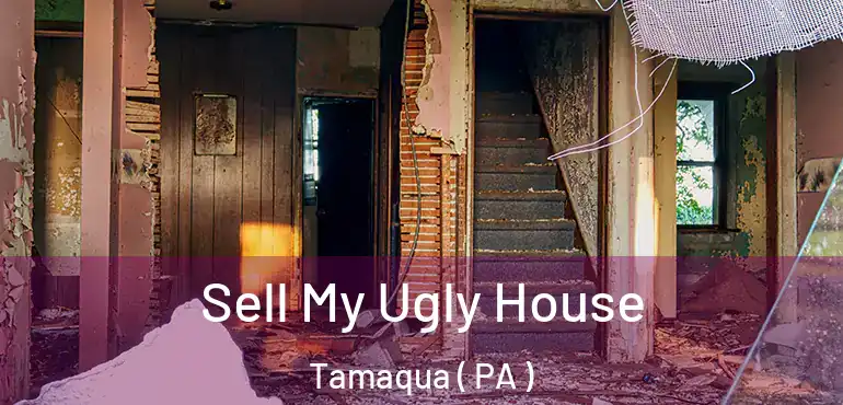  Sell My Ugly House Tamaqua ( PA )