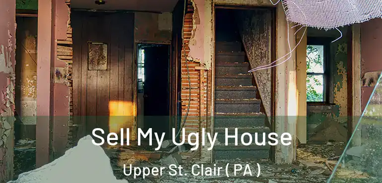  Sell My Ugly House Upper St. Clair ( PA )
