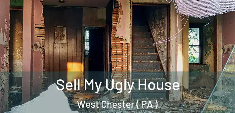  Sell My Ugly House West Chester ( PA )