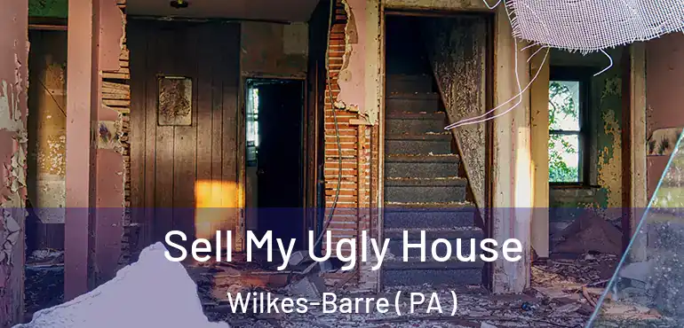  Sell My Ugly House Wilkes-Barre ( PA )