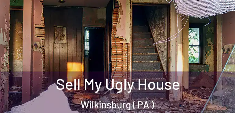  Sell My Ugly House Wilkinsburg ( PA )