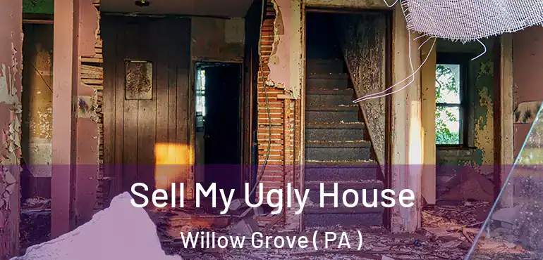  Sell My Ugly House Willow Grove ( PA )